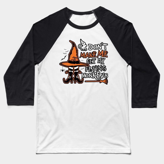 Don't Make Me Get My Flying Monkeys Baseball T-Shirt by KsuAnn